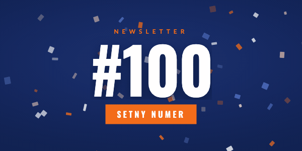 Newsletter #100 - setny numer